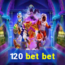 120 bet bet